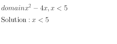 The domain of x^2-4x,x<5 is x<5